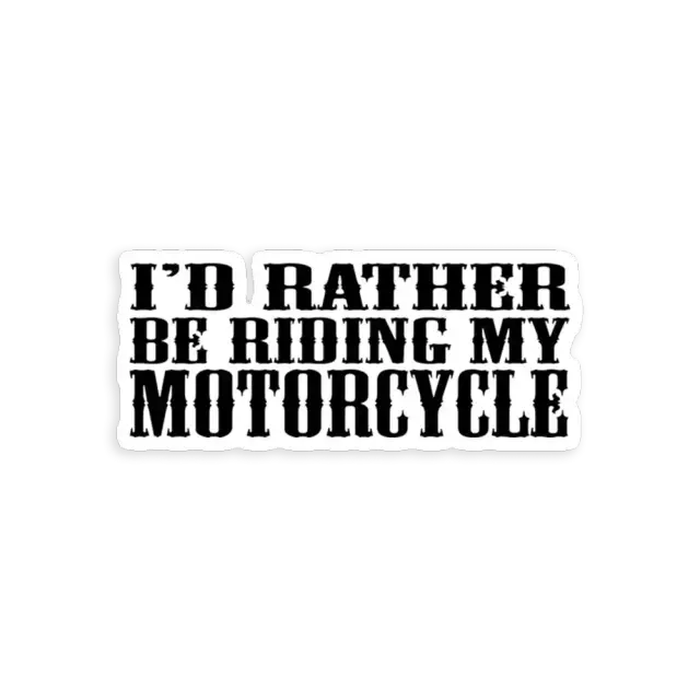 I'd rather be riding my motorcycle Sticker