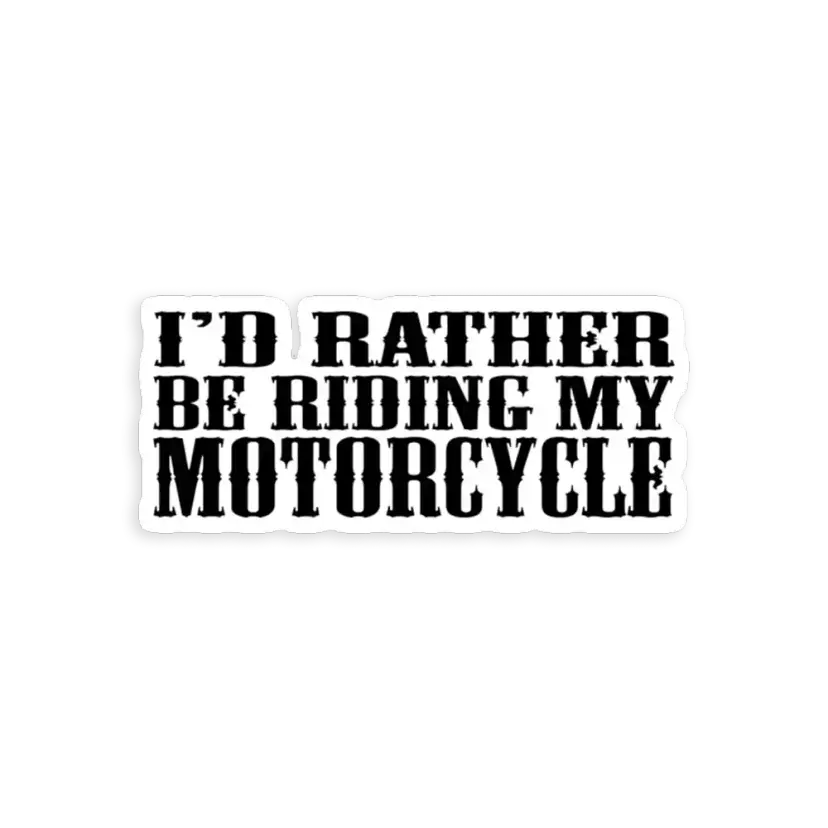 I'd rather be riding my motorcycle Sticker