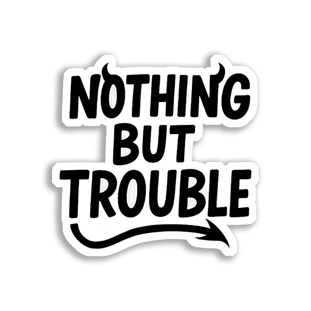 Nothing But Trouble Sticker