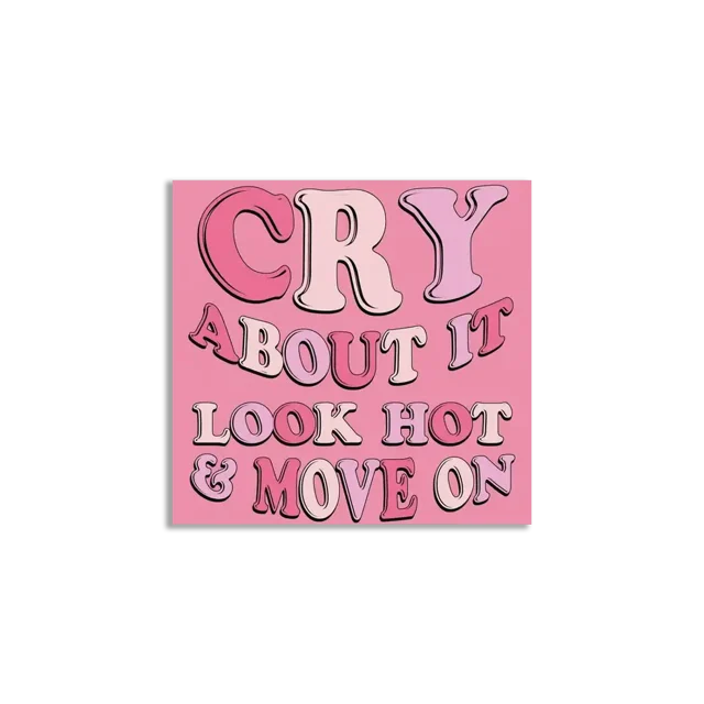 Cry about it look hot and move on Sticker