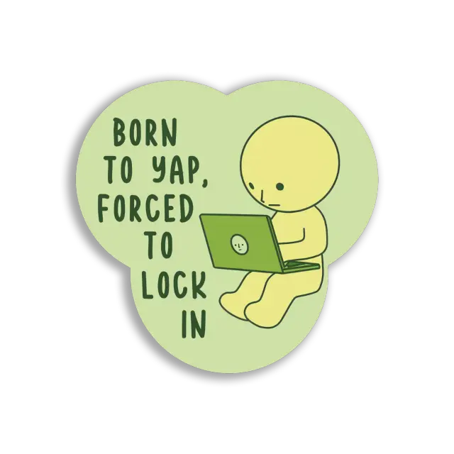 Born to Yap, Forced to Lock In Sticker