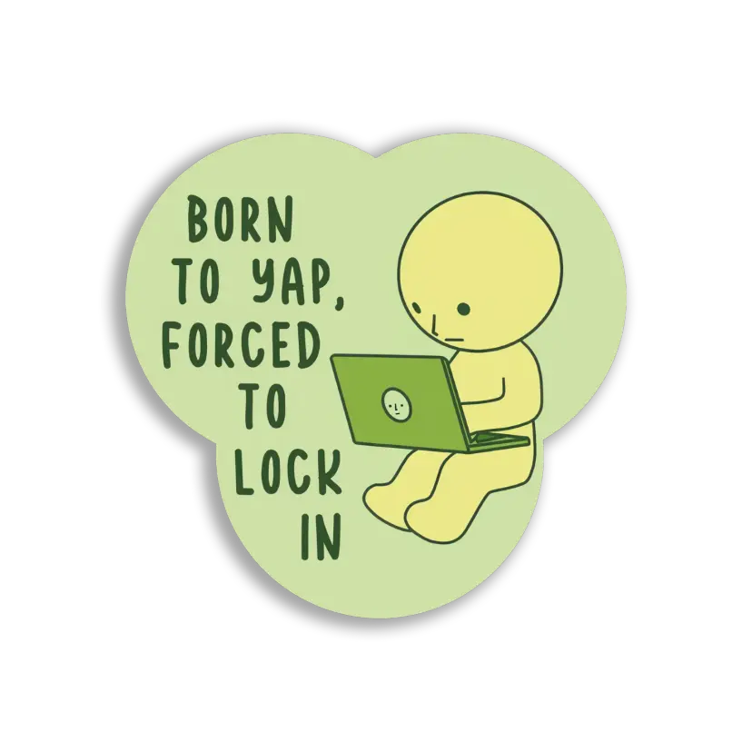 Born to Yap, Forced to Lock In Sticker