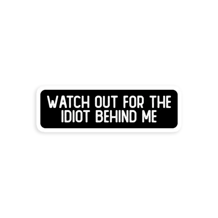 Watch Out For The Idiot Behind Me Cool Helmet Car Sticker
