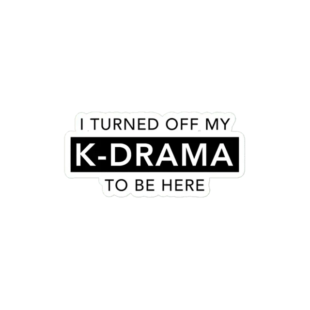 I turned off my KDRAMA to be here Sticker