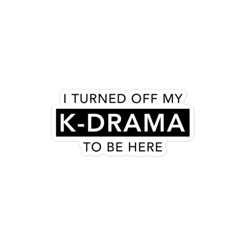 I turned off my KDRAMA to be here Sticker