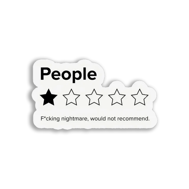 People Fcking Nightmare, Would Not Recommend Sticker