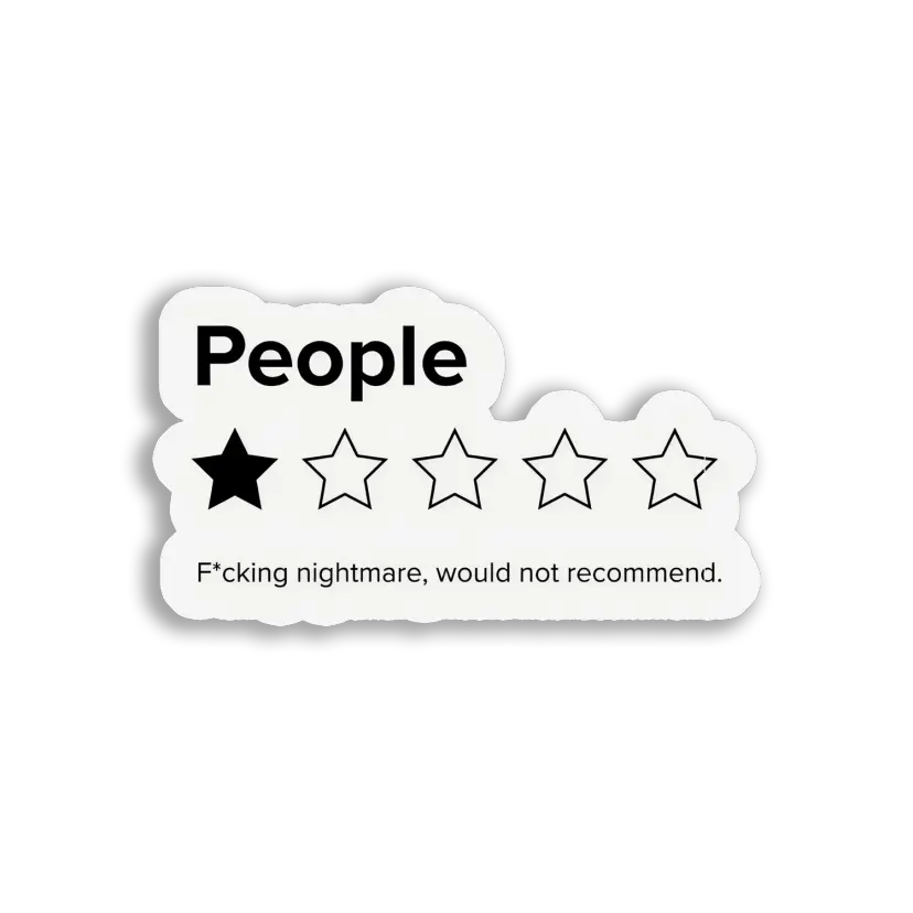 People Fcking Nightmare, Would Not Recommend Sticker