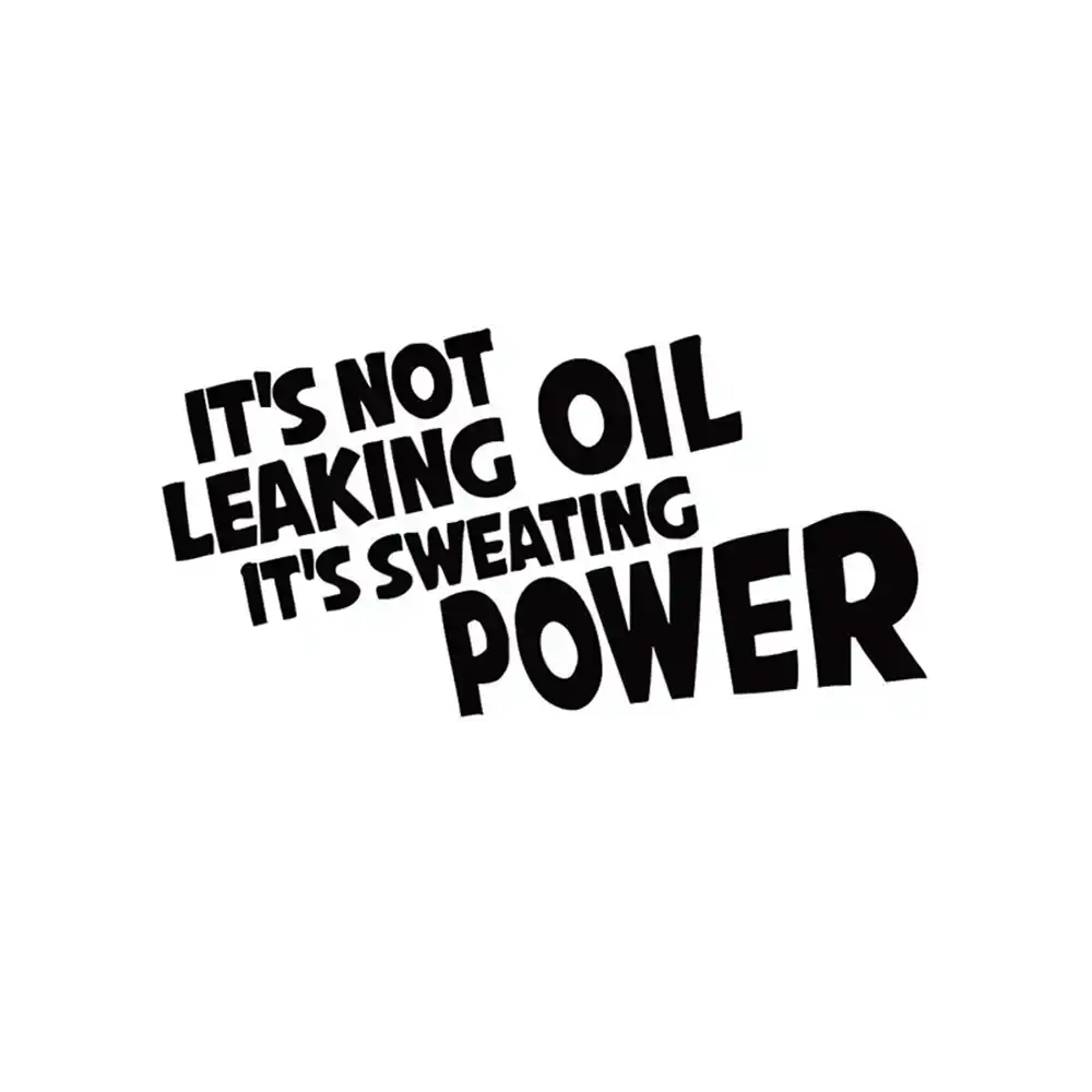 It's Not Leaking oil, it's Sweating power Sticker