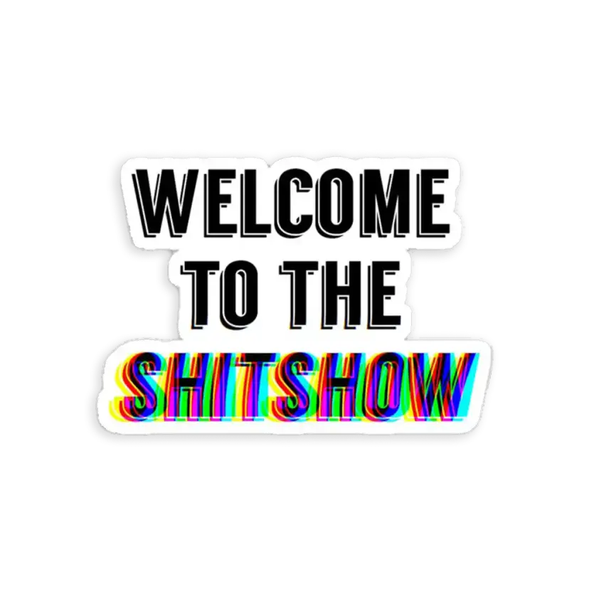 Welcome to the Shitshow Sticker