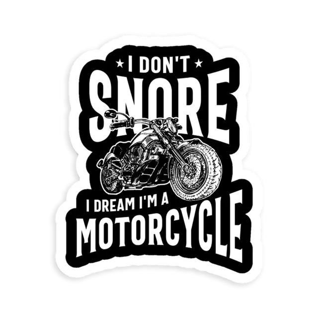 I Don't Snore, I Dream I'm A Motorcycle  Sticker