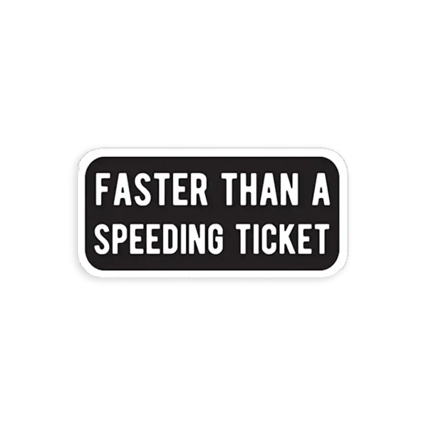 Faster than a Speeding Ticket
