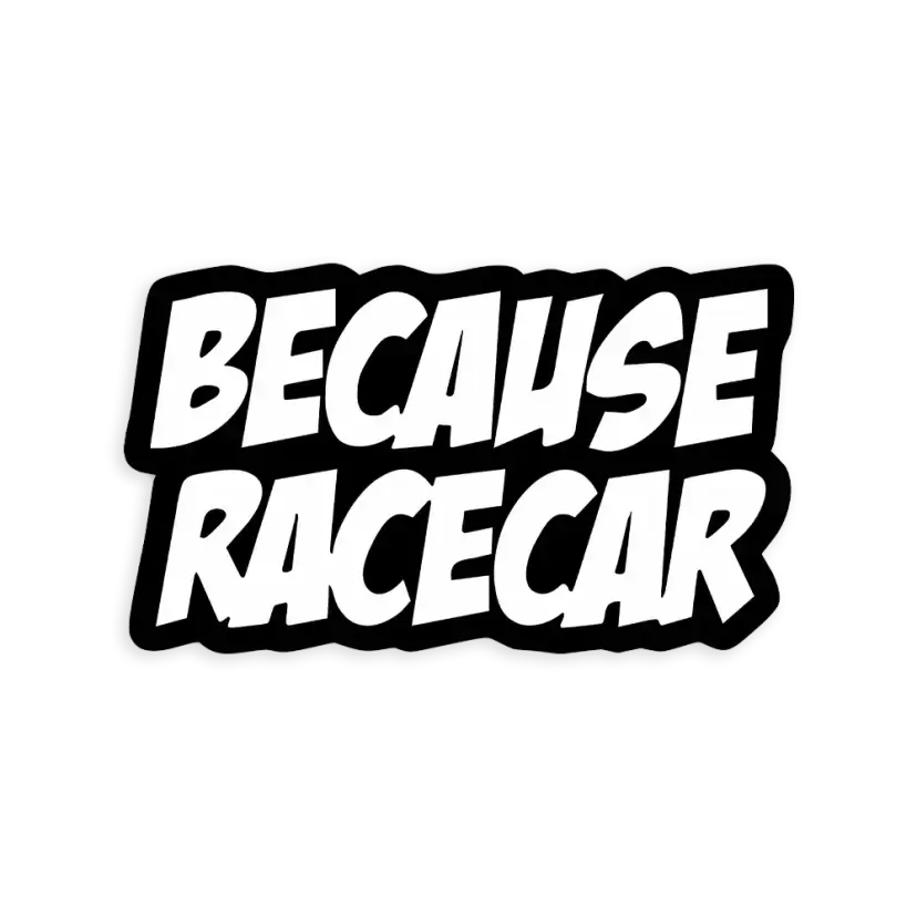 Because Racecar Car Sticker