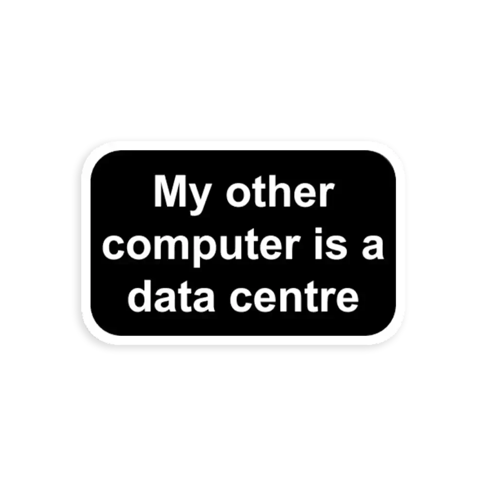 My other computer is a data center Sticker