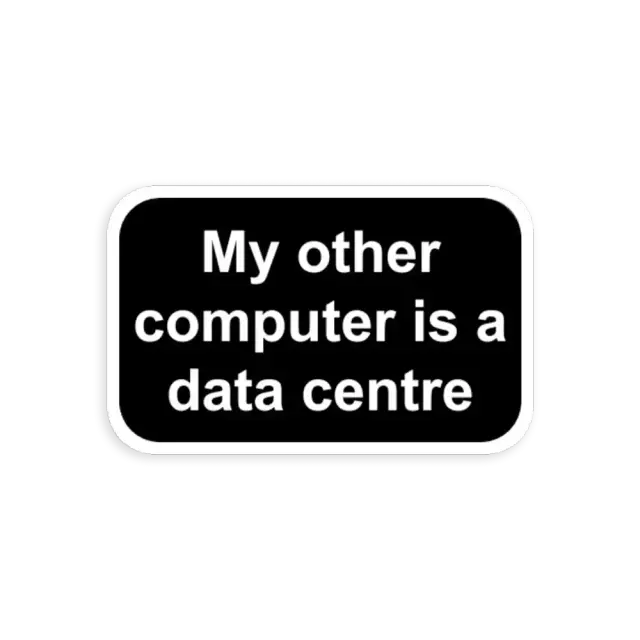 My other computer is a data center Sticker