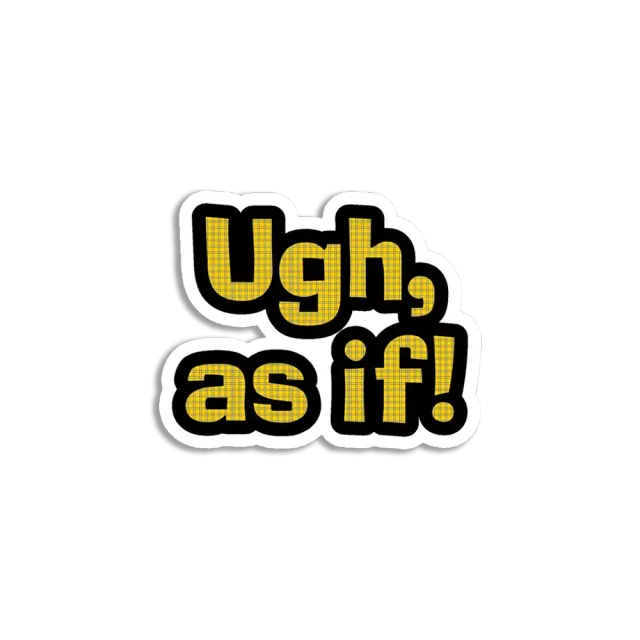 Ugh, As If Sticker