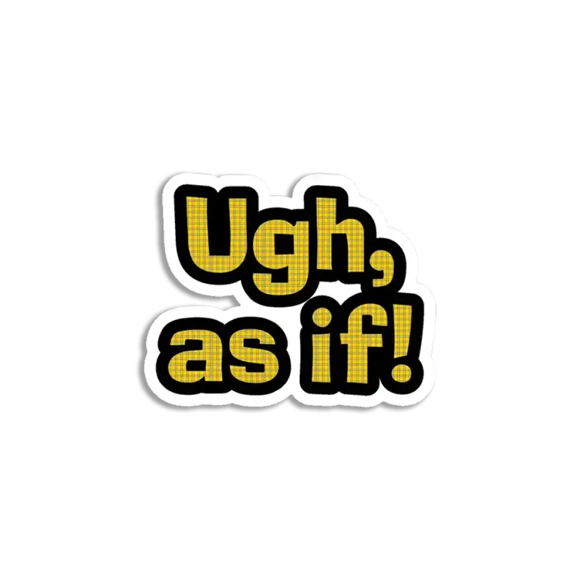 Ugh, As If Sticker