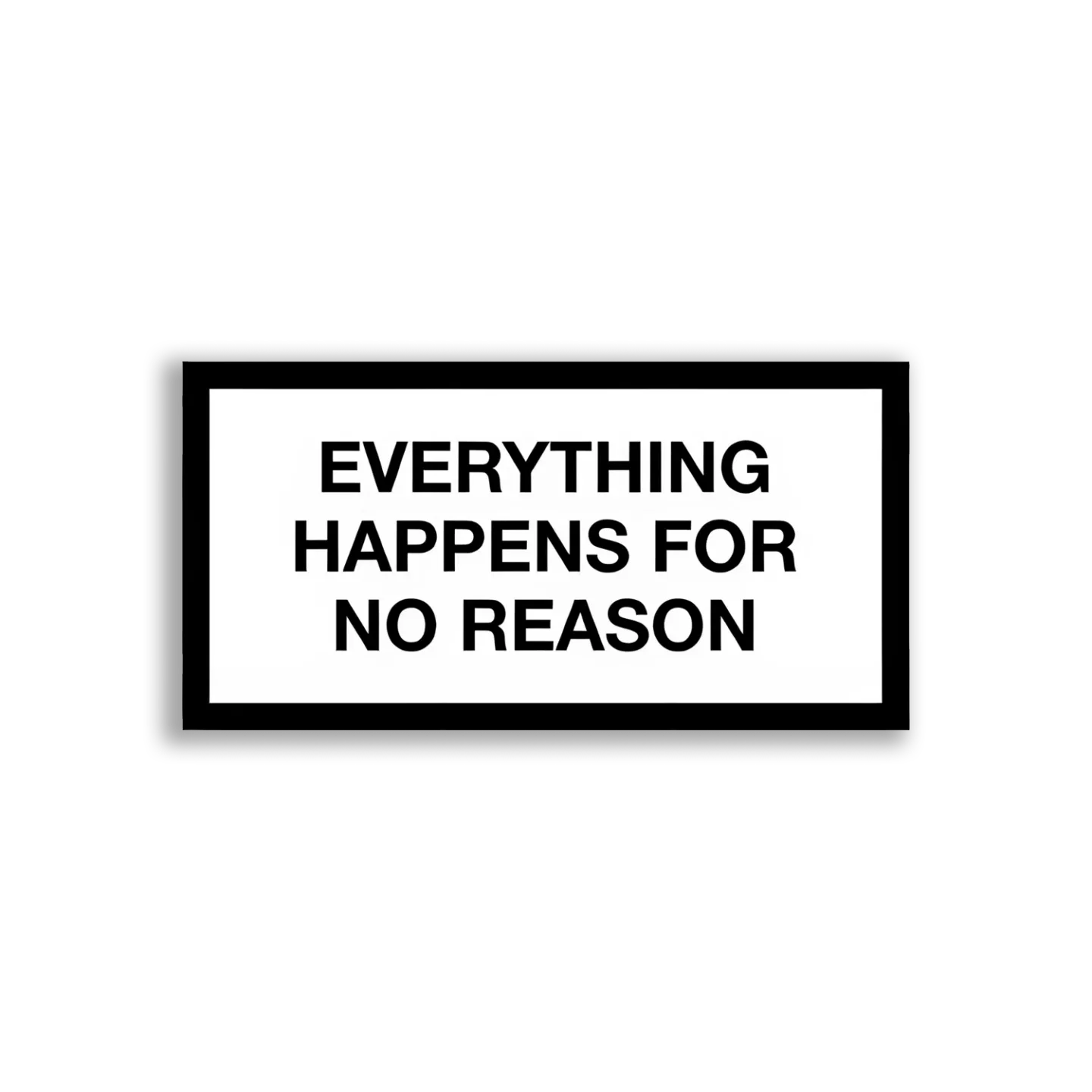 Everything Happens For No Reason Sticker