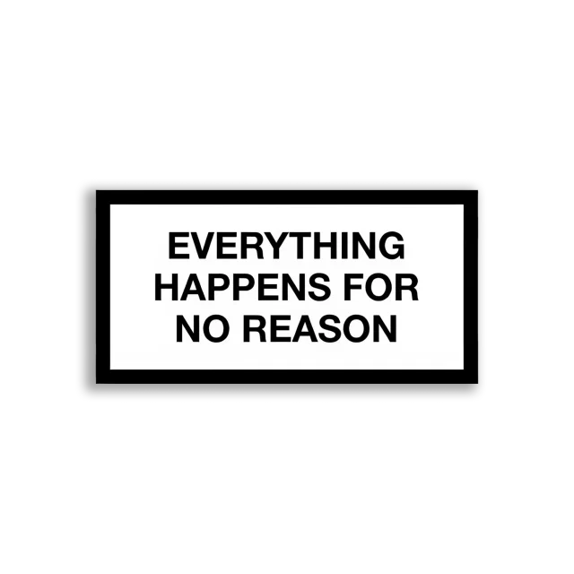 Everything Happens For No Reason Sticker