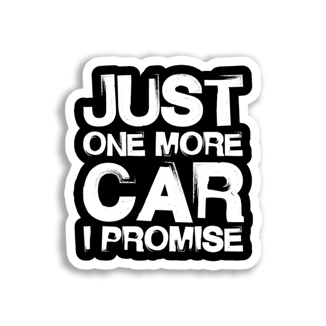 Just One More Car, I Promise Car Sticker