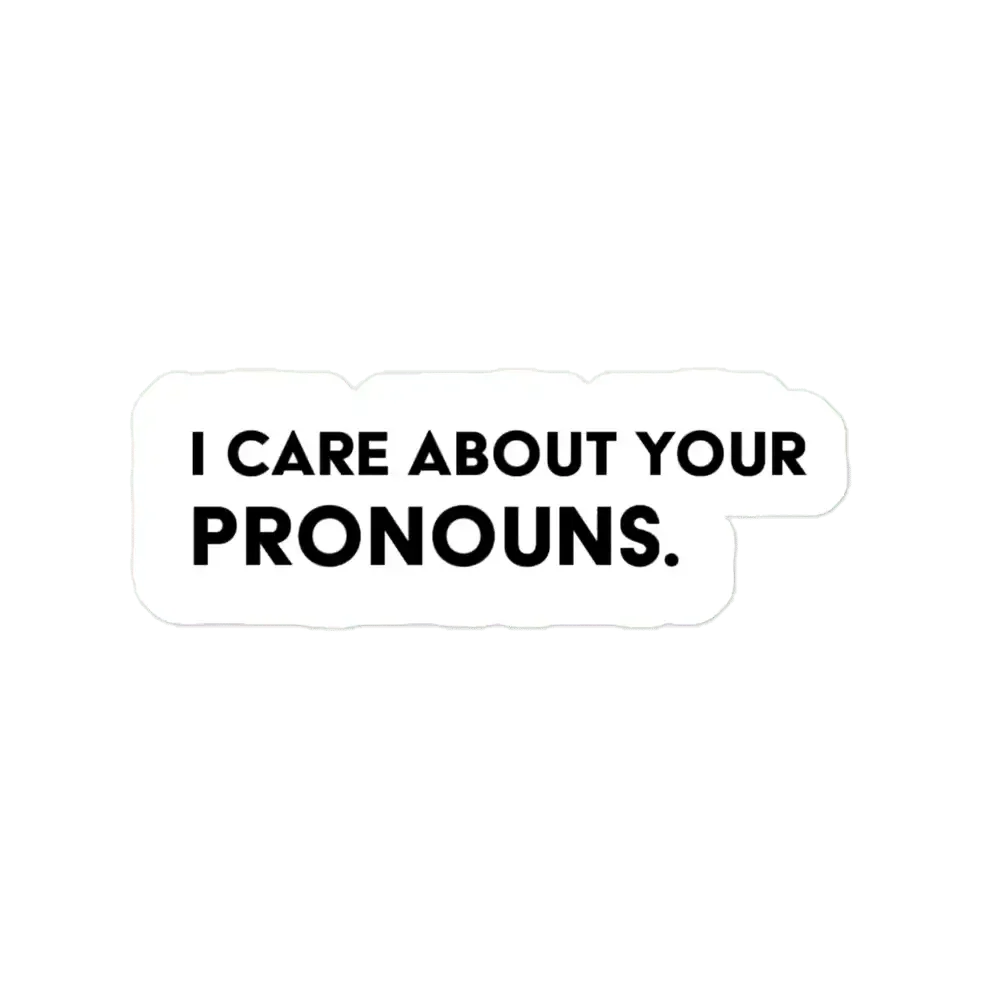 I Care About Your Pronouns. Sticker