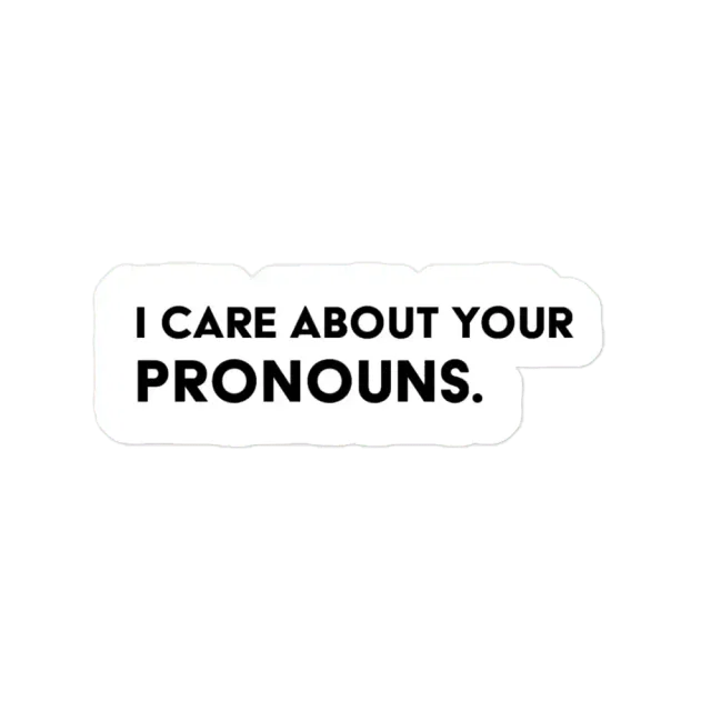 I Care About Your Pronouns. Sticker