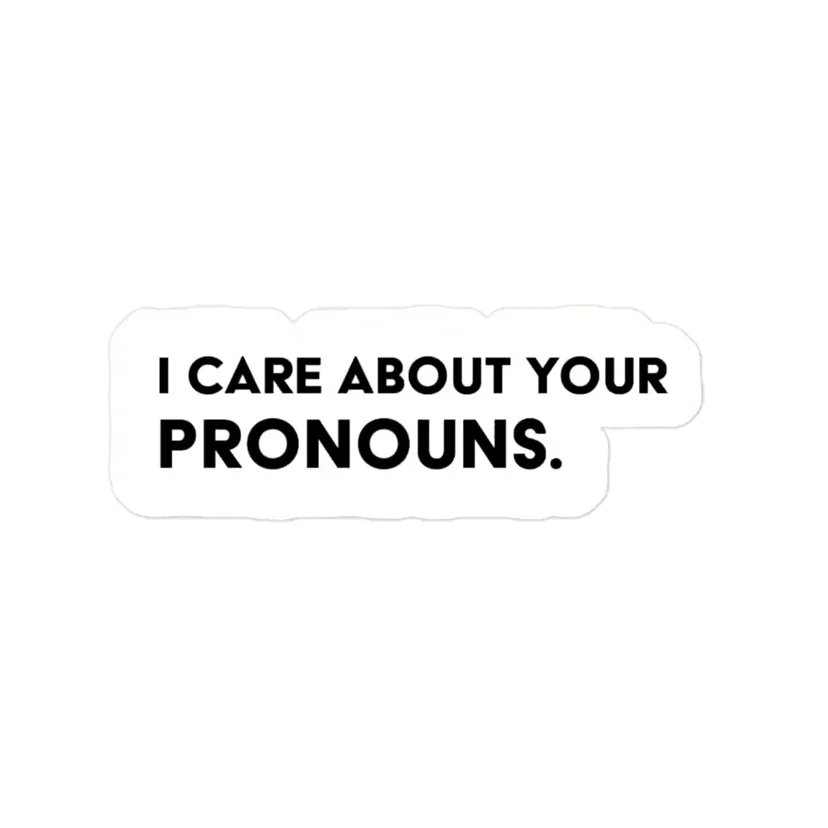 I Care About Your Pronouns. Sticker