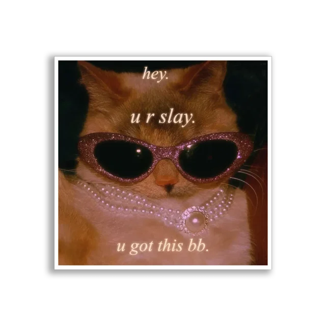 Hey, You Slay, You Got This Sticker