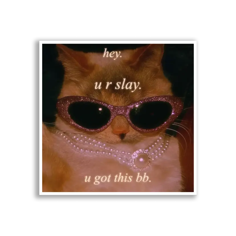 Hey, You Slay, You Got This Sticker