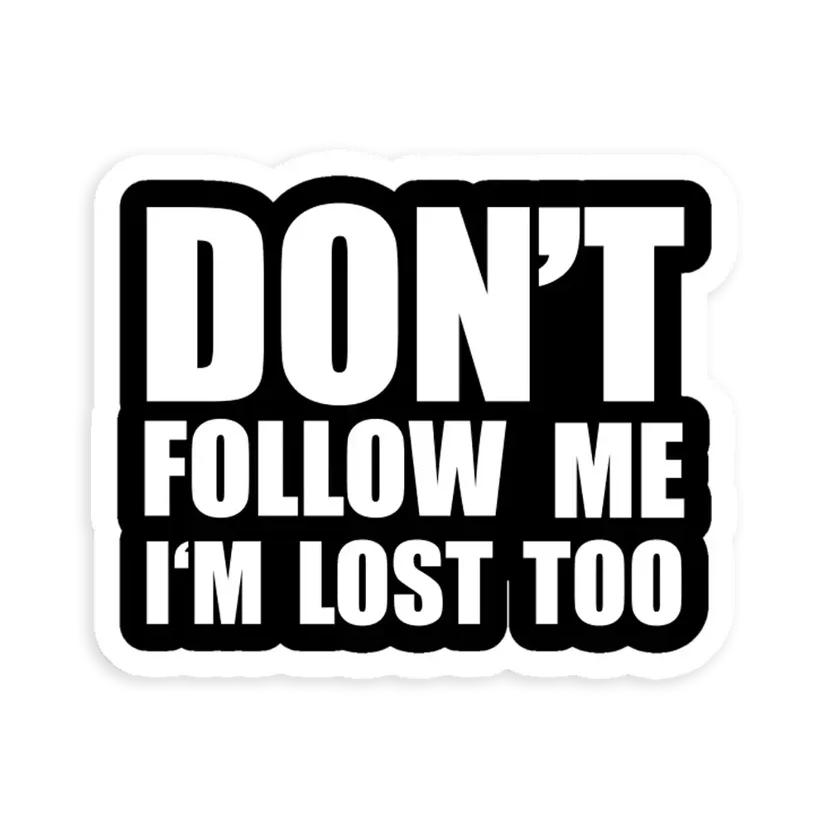 Don't Follow Me, Im lost Too Car Sticker