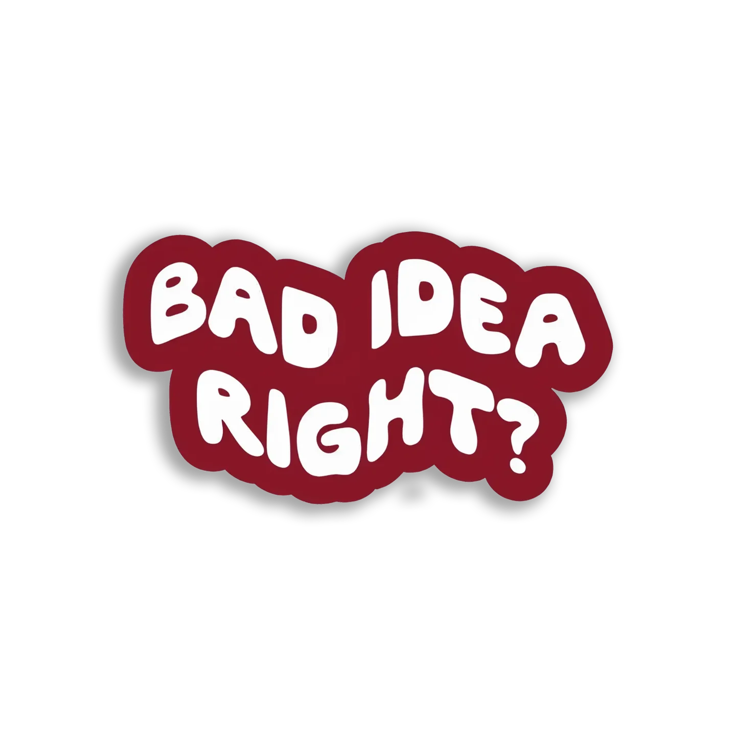 Bad Idea, Right Sticker