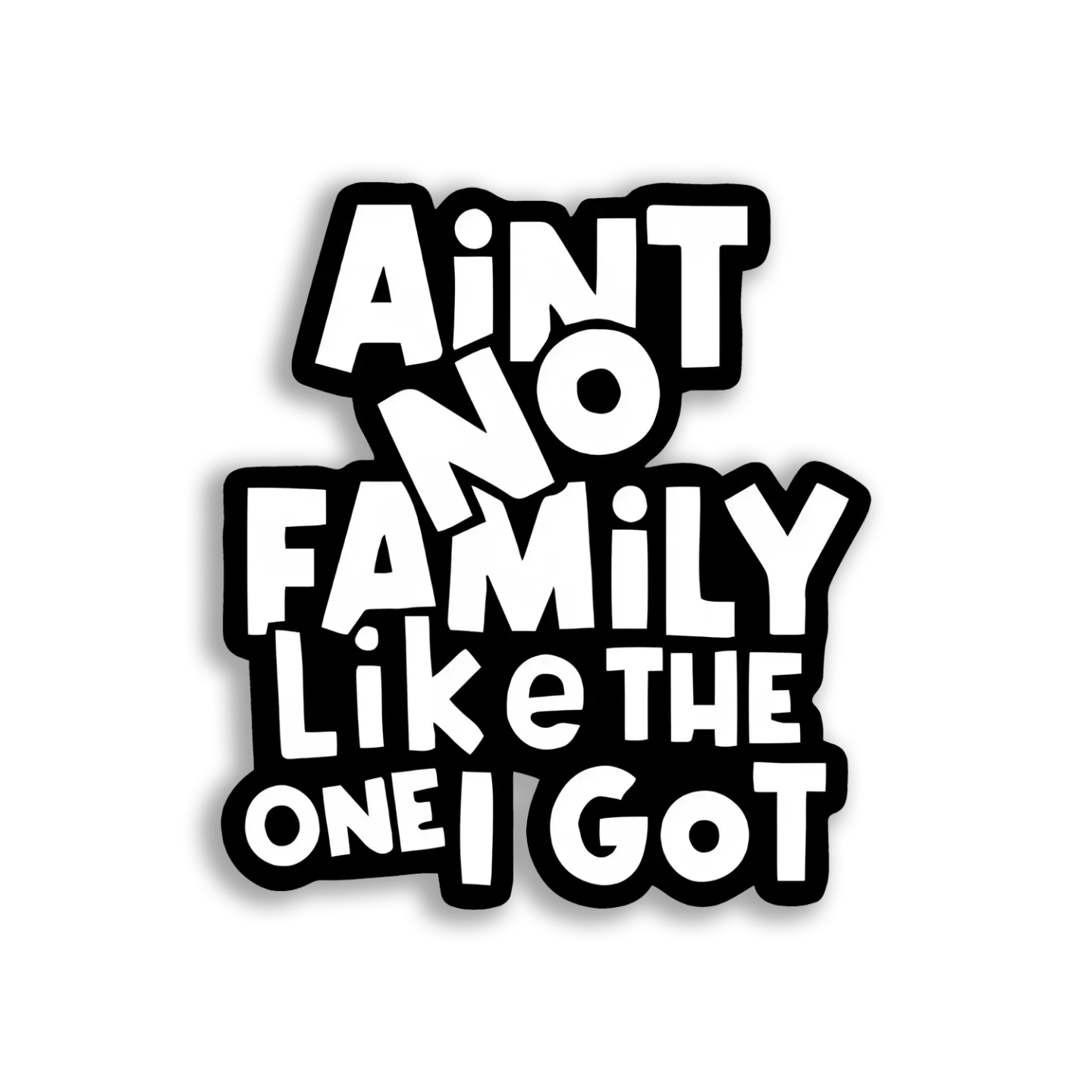 Ain't No Family Like the One I Got Sticker