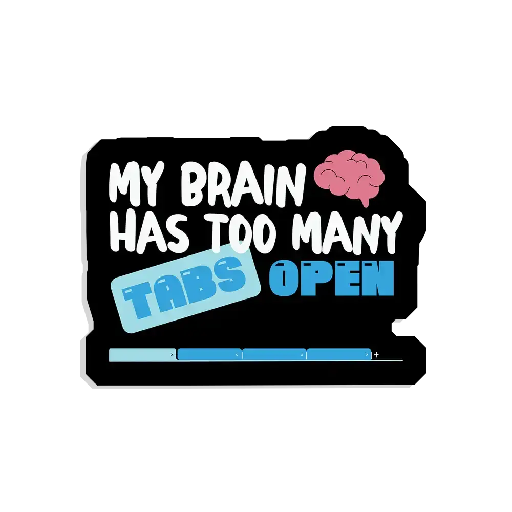 My brain has too many tabs open Sticker