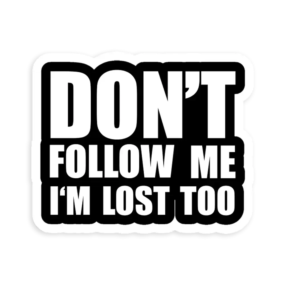 Don't Follow Me, Im lost Too Sticker