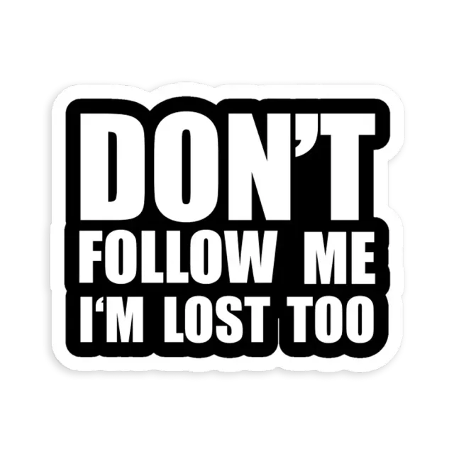 Don't Follow Me, Im lost Too Sticker
