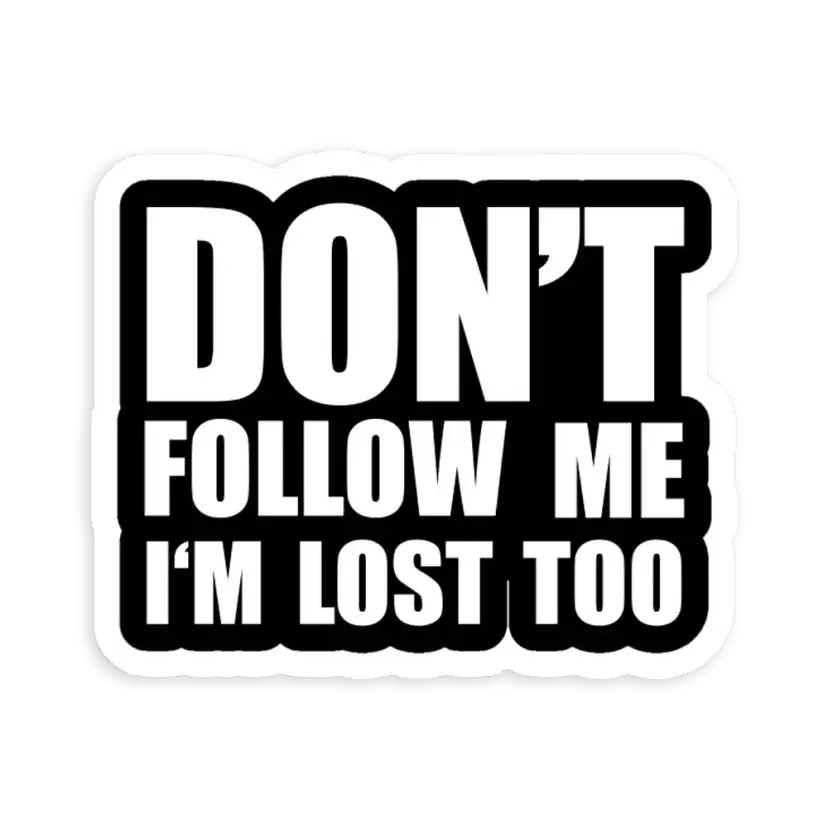 Don't Follow Me, Im lost Too Sticker