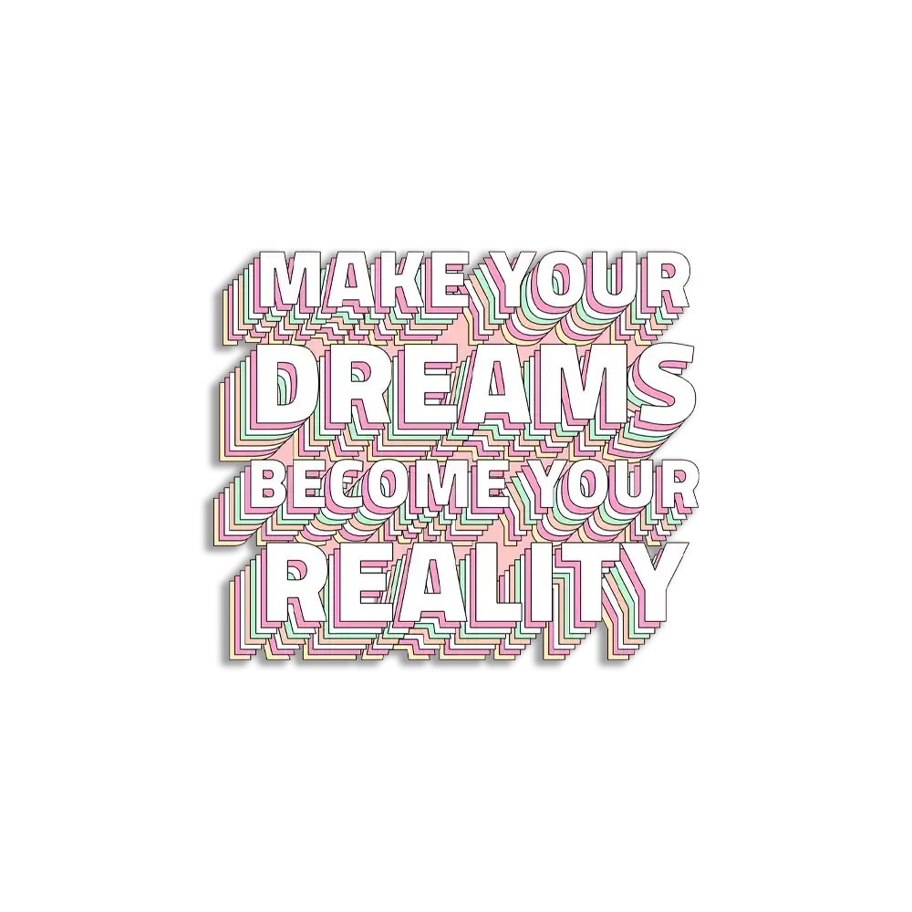 Make your dreams become your reality