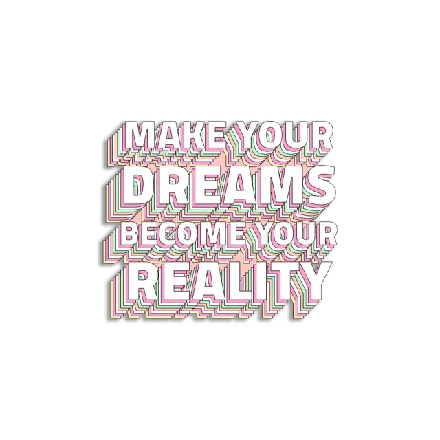 Make your dreams become your reality