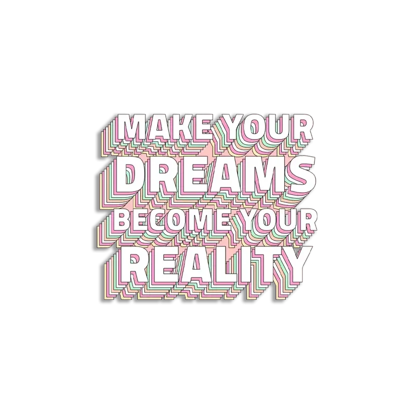 Make your dreams become your reality