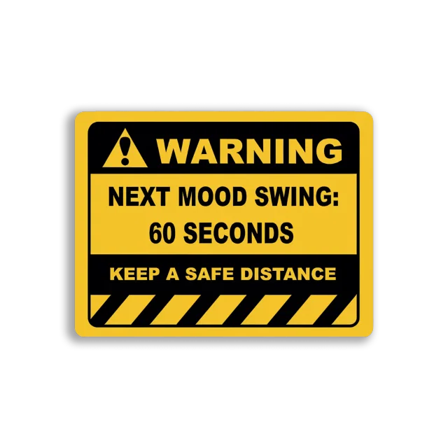 Warning Next Mood Swing in 60 Seconds Sticker