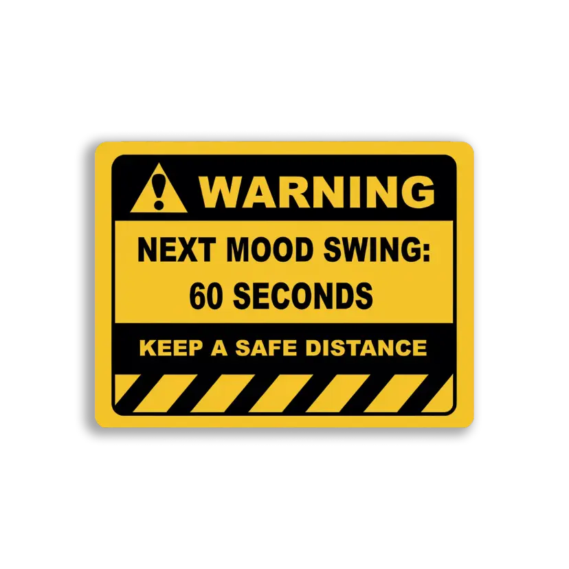 Warning Next Mood Swing in 60 Seconds Sticker