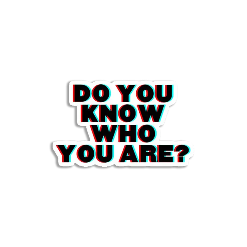 Do You Know Who You Are Sticker