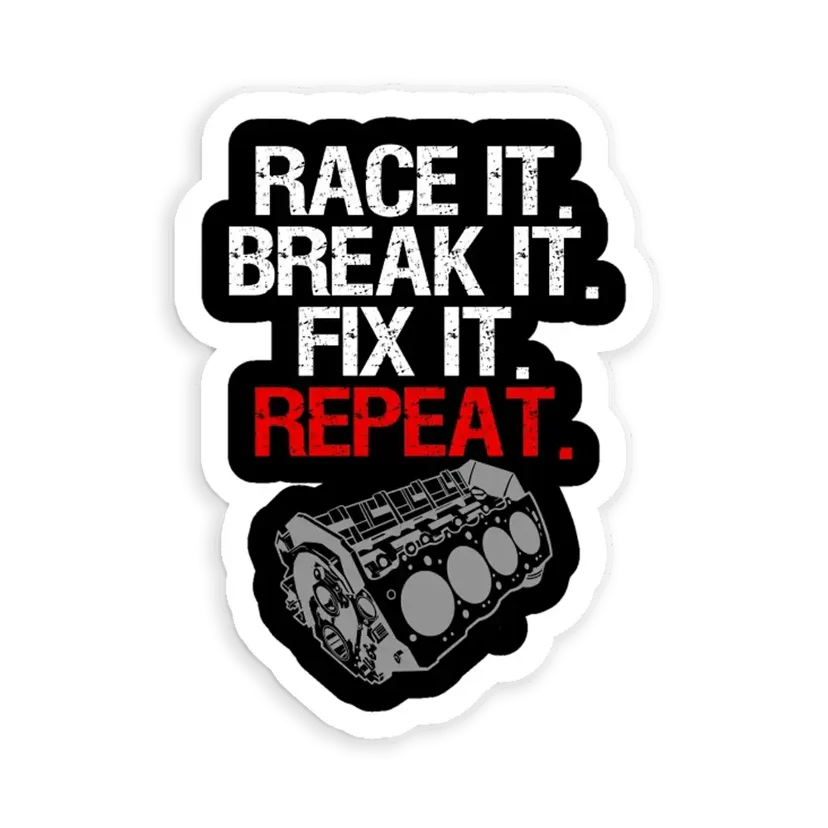 Race it. Break it. Fix it