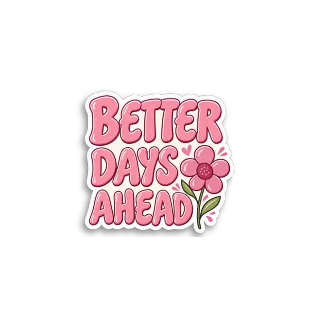 Better Days Ahead Sticker