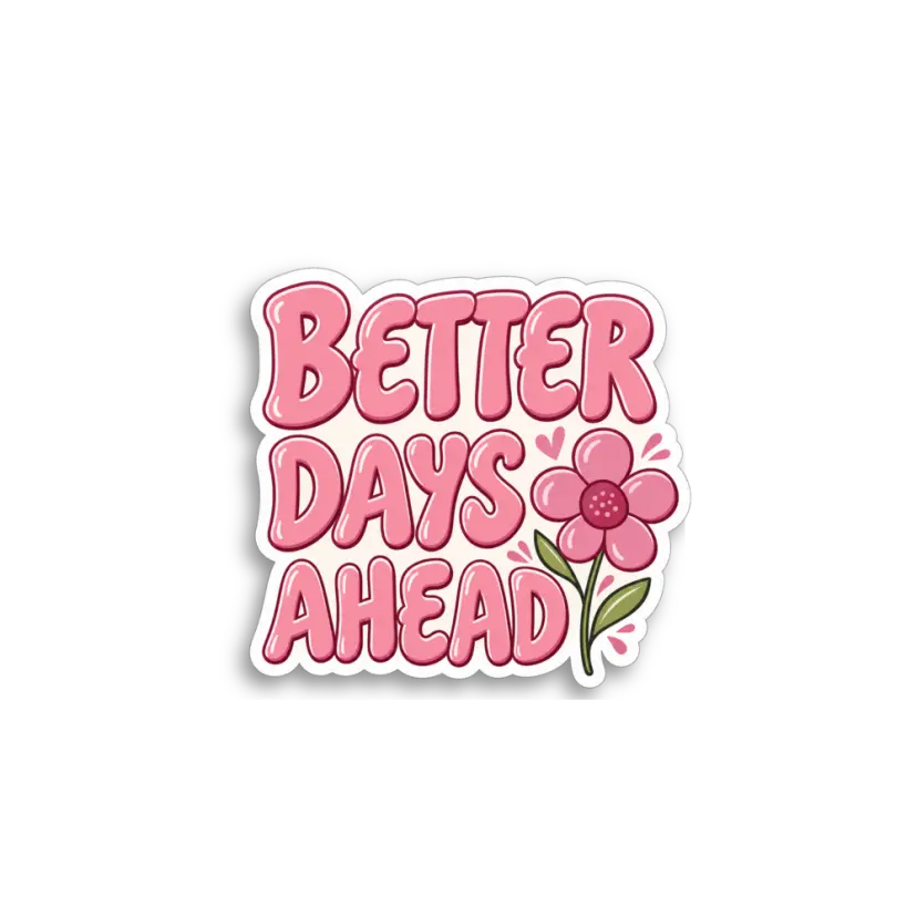 Better Days Ahead Sticker