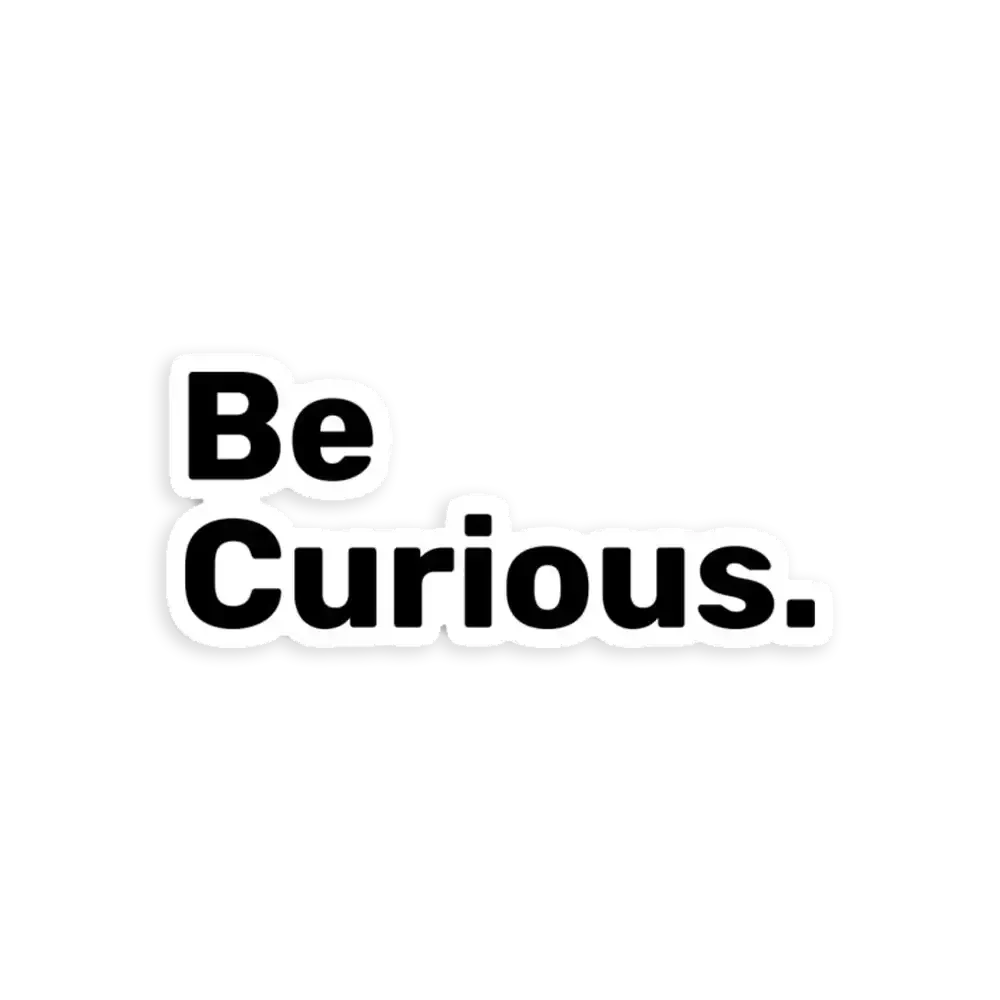 Be Curious Sticker