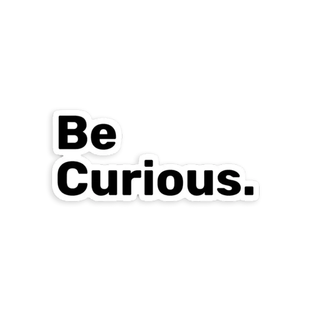 Be Curious Sticker