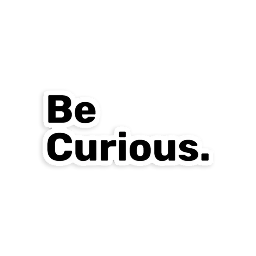 Be Curious Sticker