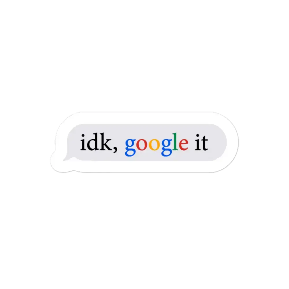 Idk Google It Sticker