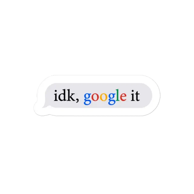 Idk Google It Sticker