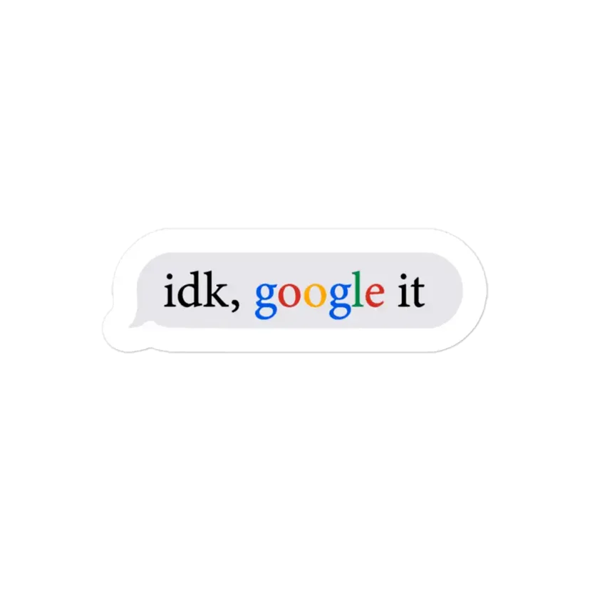 Idk Google It Sticker